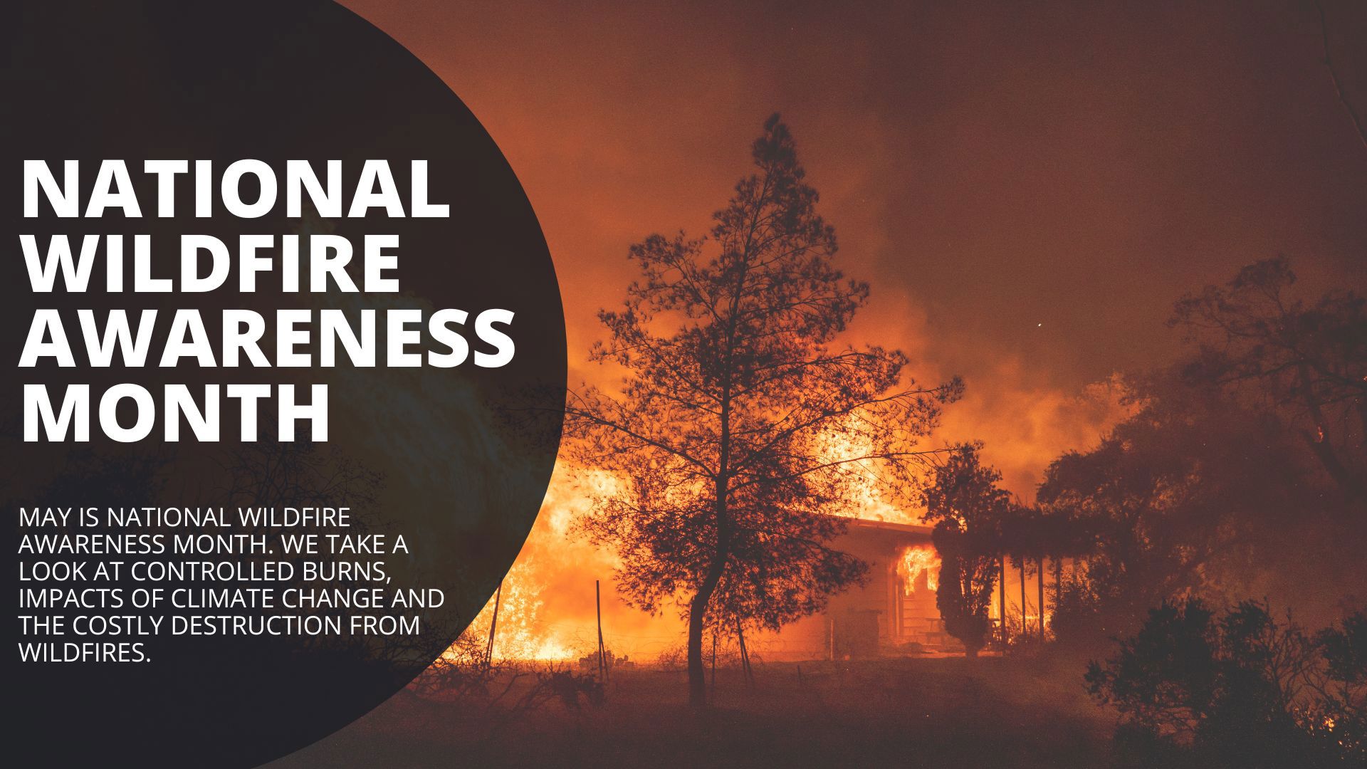 May is National Wildfire Awareness Month. We take a look at controlled burns, impacts of climate change and the costly destruction from wildfires.