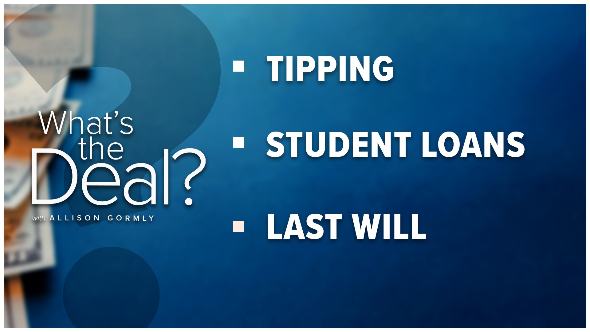 We look into what you need to know with tipping as more and more places ask for money, how you can save as you start paying back loans, and when to update your will.