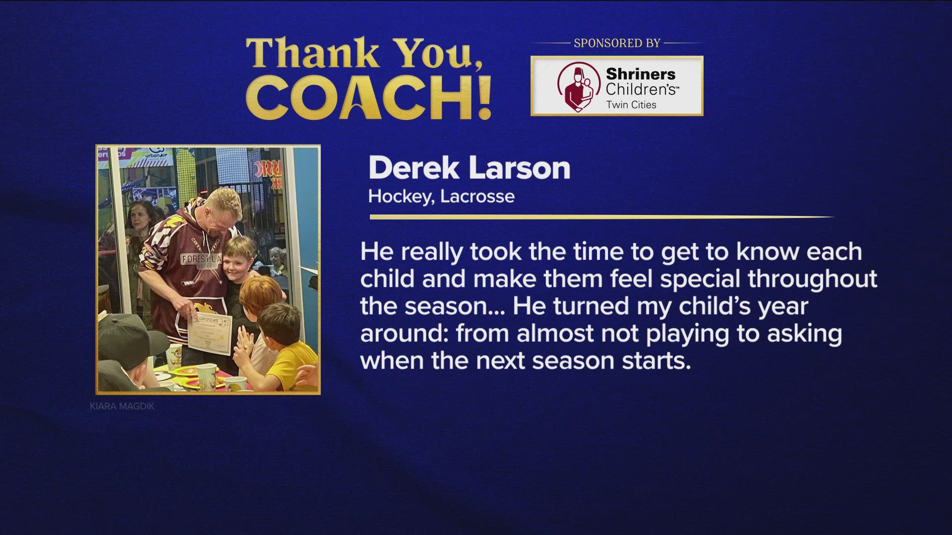 Derek Larson coached hockey for Forest Lake and a mom wrote in to thank him for his encouragement and support.