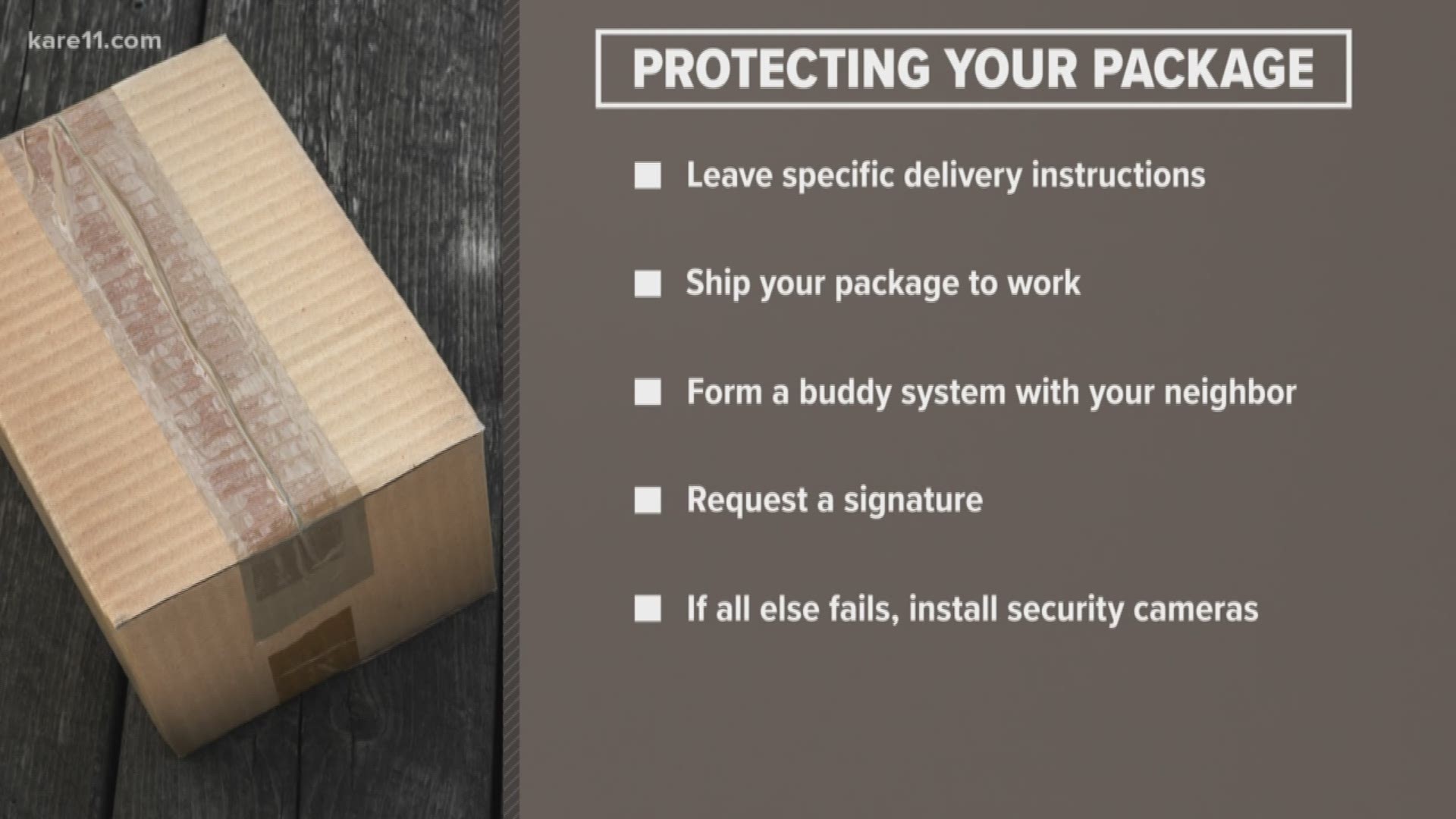 Here's a link to 11 tips for protecting your holiday packages. https://kare11.tv/2zxlRHF