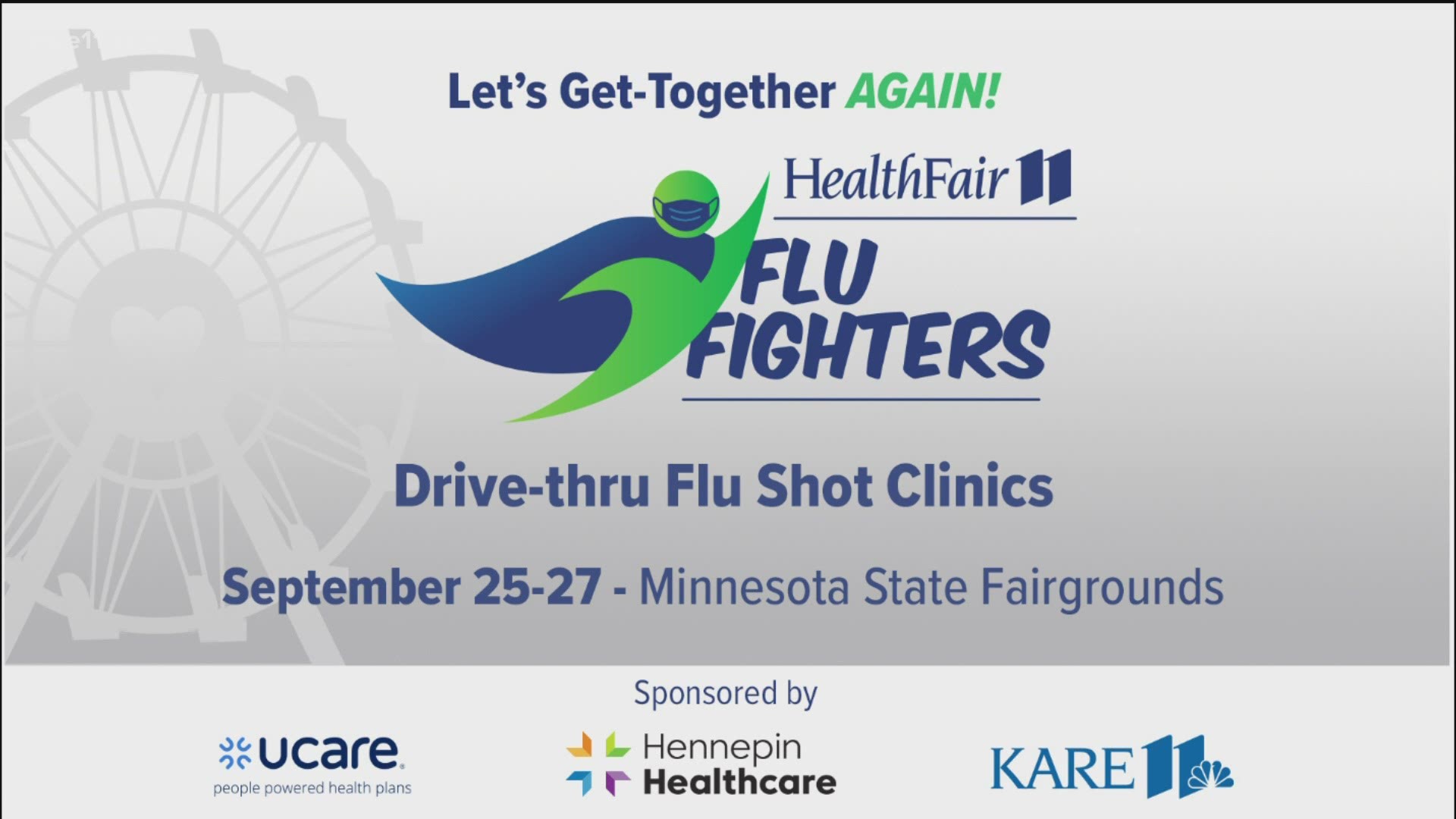 HealthFair 11 and UCare are hosting a drive-thru Flu Fighter Clinic Sept. 25-27 at the state fairgrounds