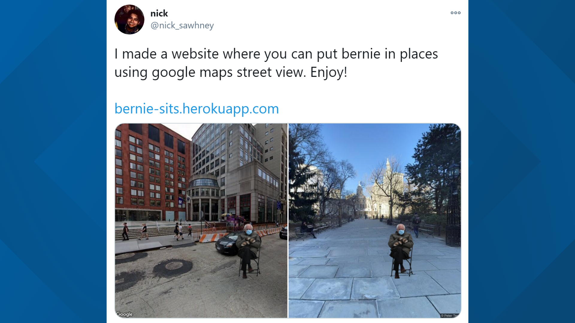 Nick Sawhney put together a website that taps into Google Maps. Type in any address, and the picture of Sanders bundled up on Inauguration Day appears there.